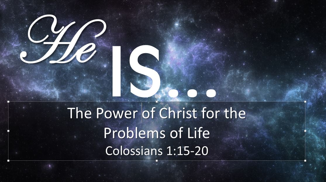 He Is…. The Power of Christ for the Problems of Life