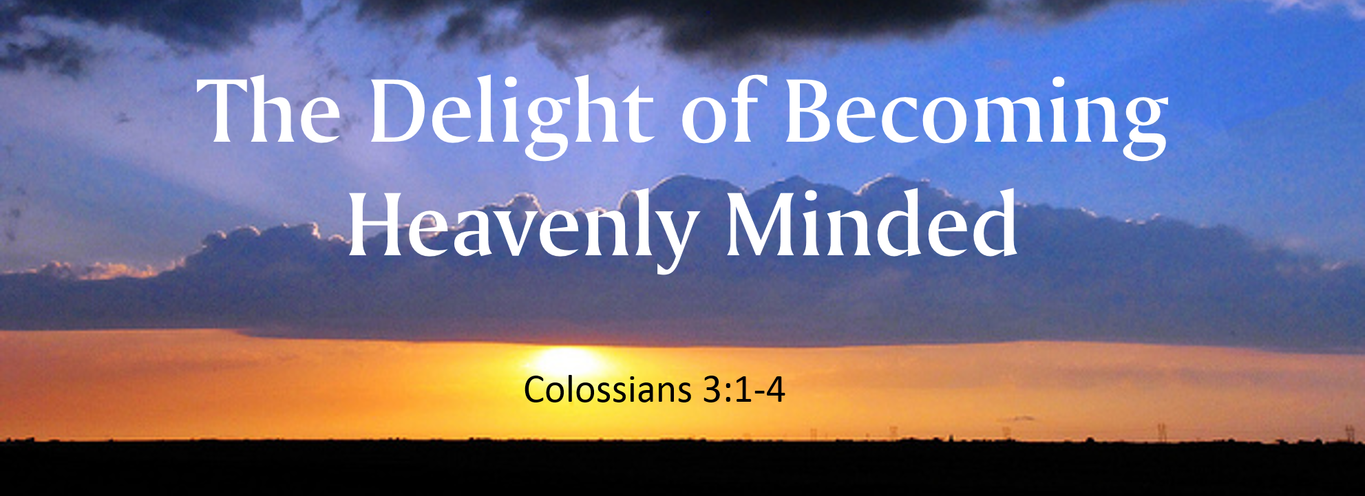 The Delight of Becoming Heavenly Minded