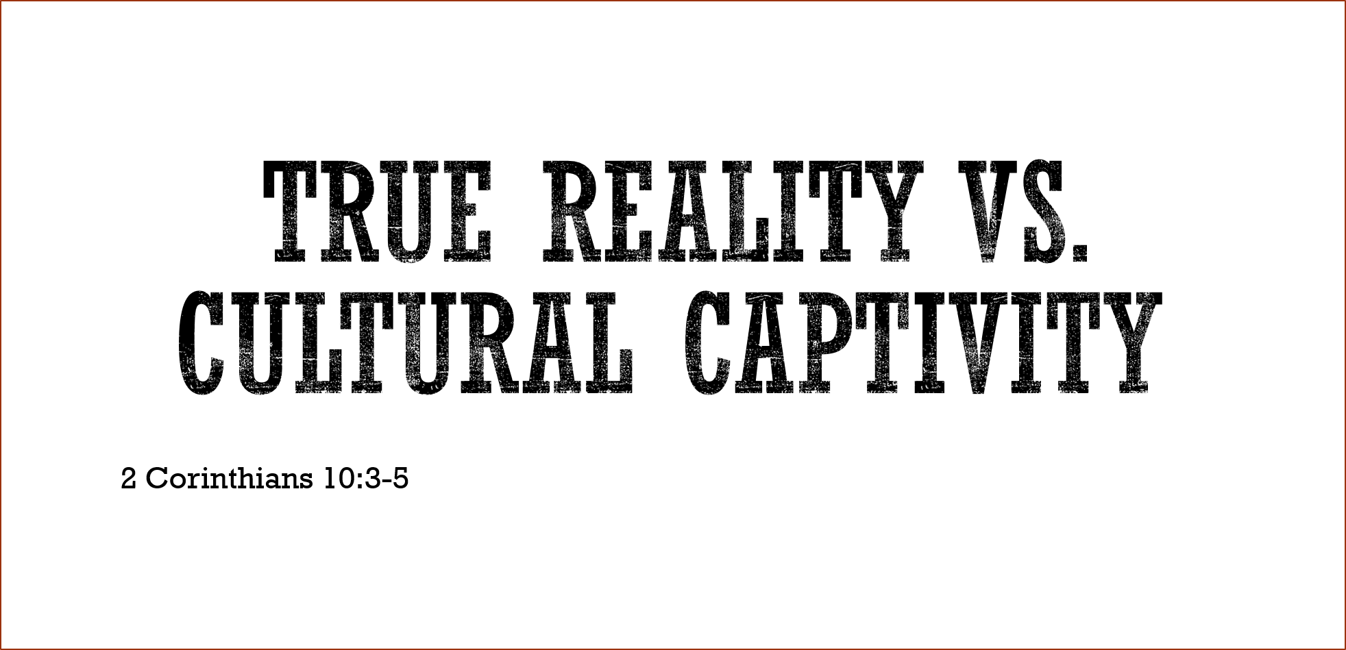 True Reality vs. Cultural Captivity