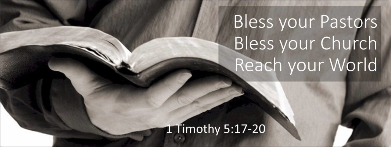 Bless your Pastors – Bless your Church 1 Timothy 5 17-20