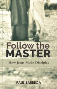 Cover of the Book - "Follow the Master - How Jesus Made Disciples" by Paul Barreca
